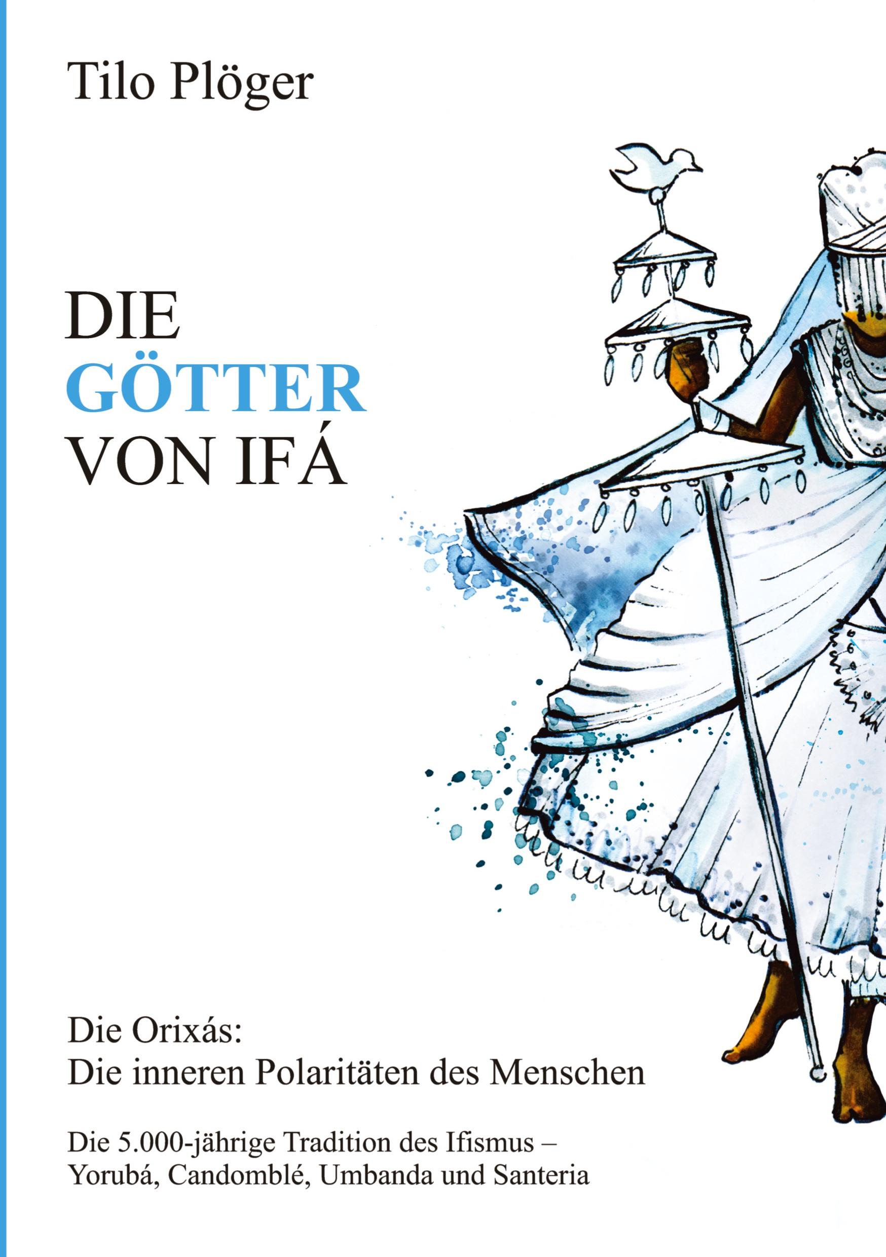 Cover: 9783734568459 | DIE GÖTTER VON IFÁ | Die Orixás: Die inneren Polaritäten des Menschen