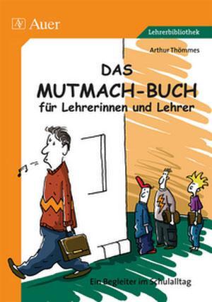 Cover: 9783403045274 | Das Mutmach-Buch für Lehrerinnen und Lehrer | Arthur Thömmes | Buch