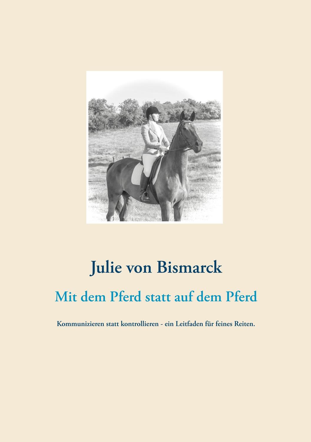 Cover: 9783982041490 | Mit dem Pferd statt auf dem Pferd | Julie von Bismarck | Taschenbuch