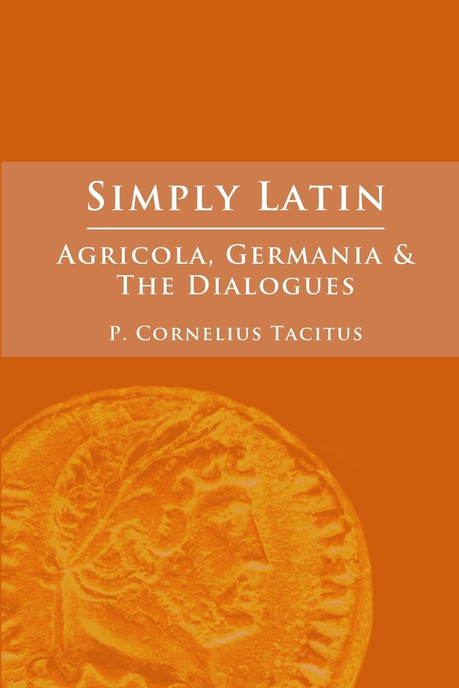Cover: 9781471041044 | Simply Latin - Agricola, Germania and Dialogues | Cornelius Tacitus
