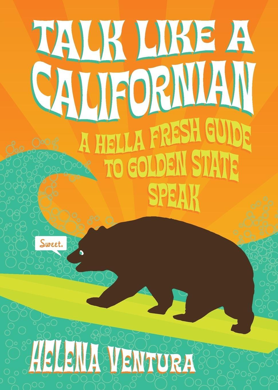 Cover: 9781938849855 | Talk Like a Californian | A Hella Fresh Guide to Golden State Speak