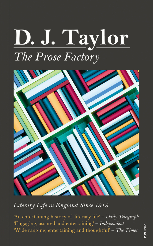 Cover: 9780099556077 | The Prose Factory | Literary Life in Britain Since 1918 | D. J. Taylor