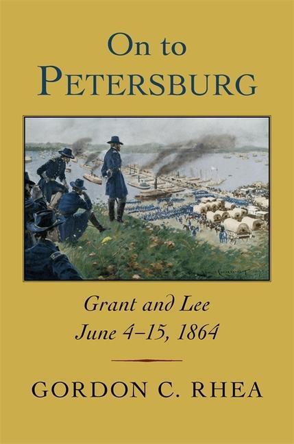 Cover: 9780807177280 | On to Petersburg: Grant and Lee, June 4-15, 1864 | Gordon C. Rhea