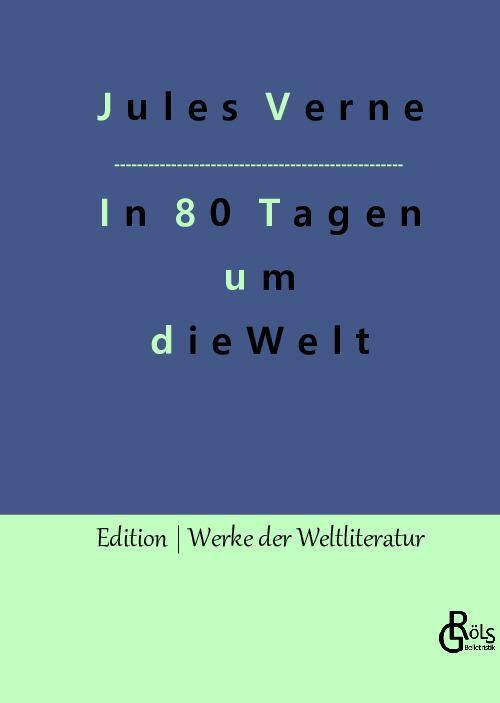Cover: 9783988285034 | In 80 Tagen um die Welt | Die Wette des Phileas Fogg | Jules Verne