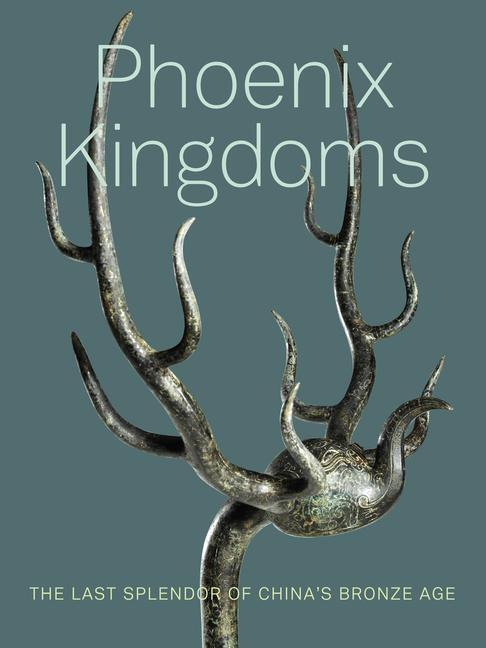 Cover: 9780520341654 | Phoenix Kingdoms | The Last Splendor of China's Bronze Age | Buch