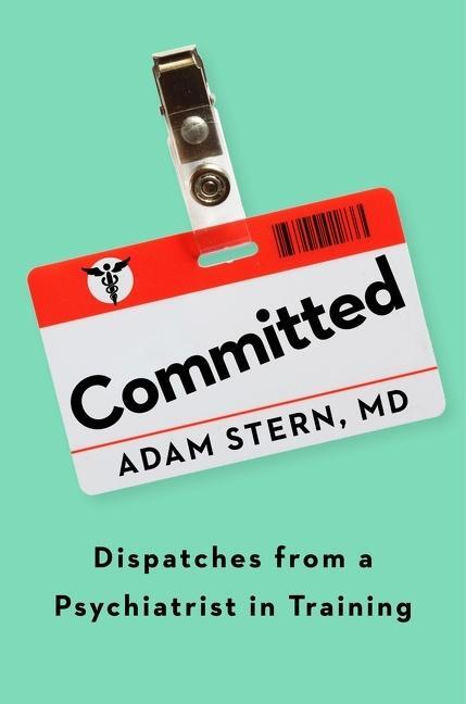 Cover: 9780358434733 | Committed: Dispatches from a Psychiatrist in Training | Adam Stern