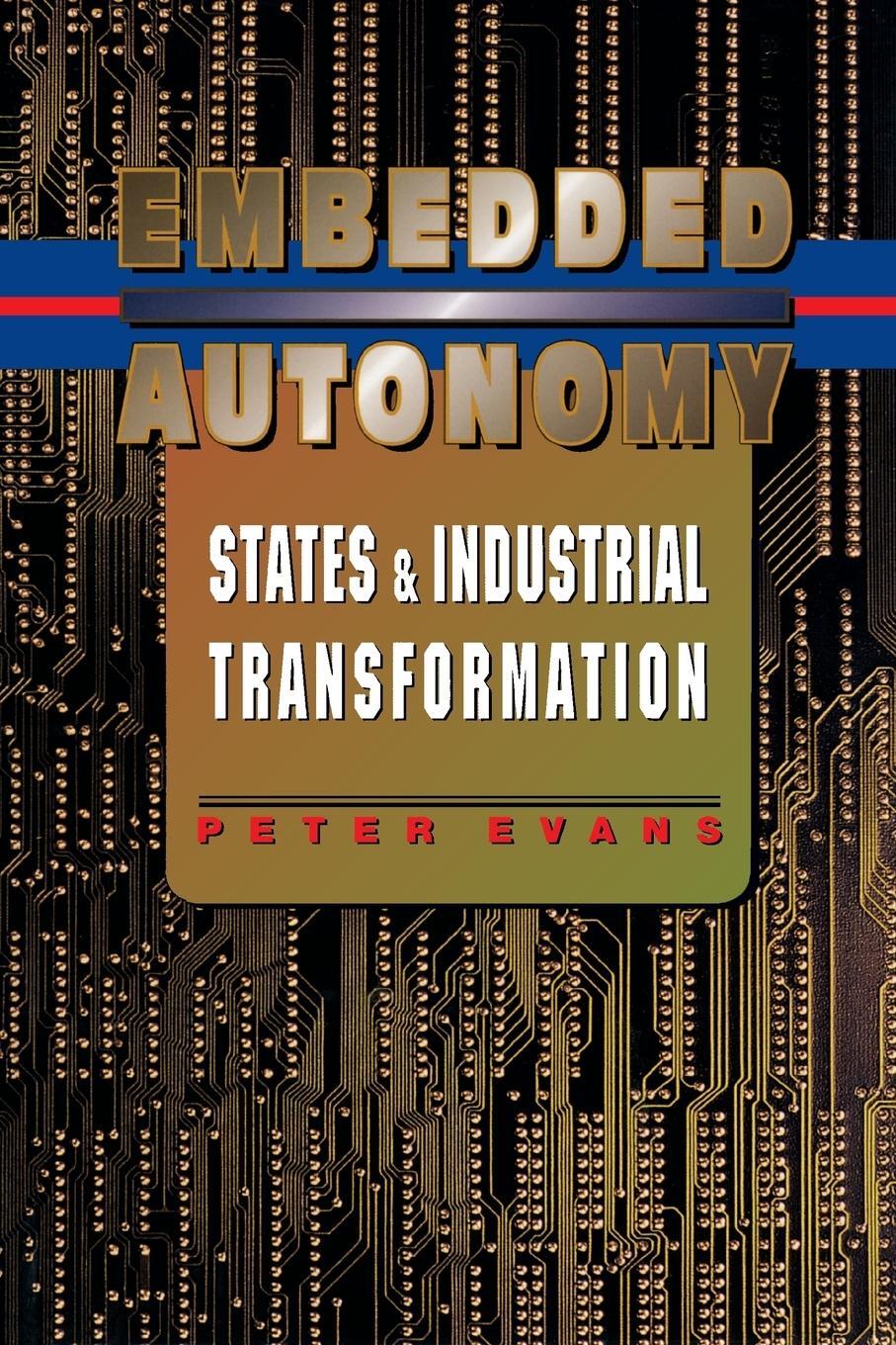 Cover: 9780691037363 | Embedded Autonomy | States and Industrial Transformation | Evans
