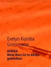 Cover: 9783837066210 | AFRIKA - Mein Herz ist in Afrika geblieben | Evelyn Kumba Grossmann