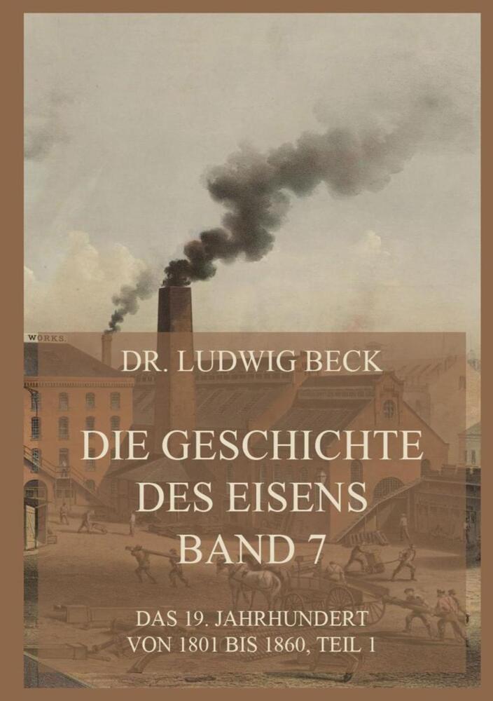 Cover: 9783849665975 | Die Geschichte des Eisens, Band 7: Das 19. Jahrhundert von 1801 bis...