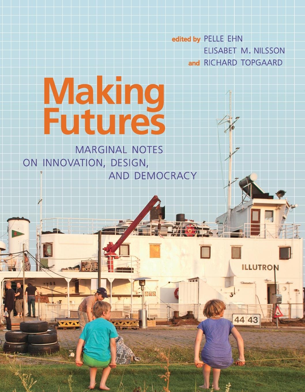 Cover: 9780262537483 | Making Futures | Marginal Notes on Innovation, Design, and Democracy