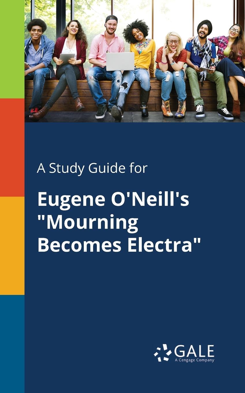 Cover: 9781375384674 | A Study Guide for Eugene O'Neill's "Mourning Becomes Electra" | Gale