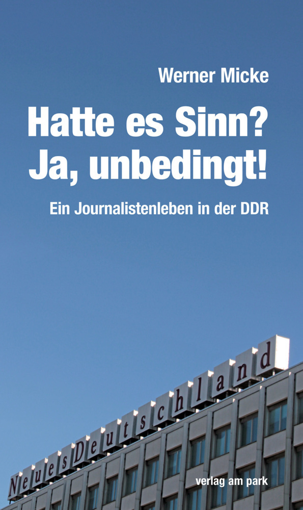 Cover: 9783947094837 | Hatte es Sinn? Ja, unbedingt! | Ein Journalistenleben in der DDR