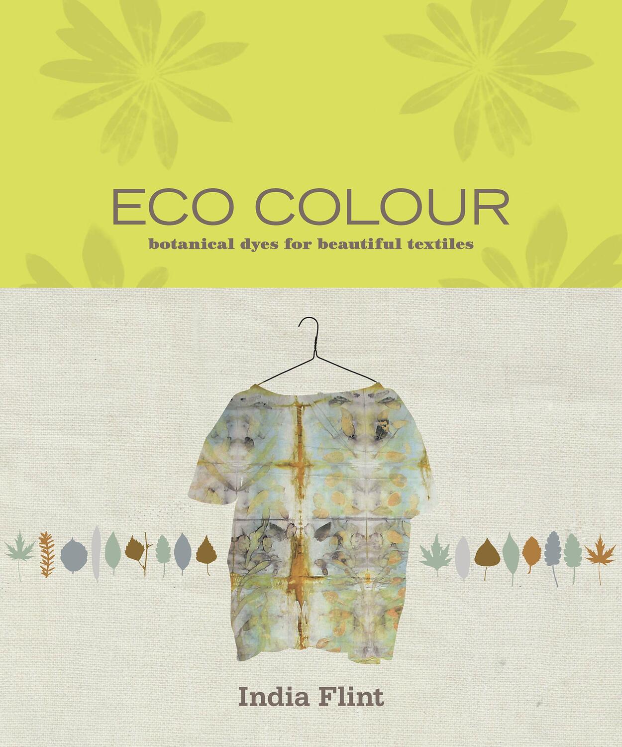 Cover: 9781911668404 | Eco Colour | Botanical dyes for beautiful textiles | India Flint