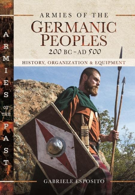 Cover: 9781526772701 | Armies of the Germanic Peoples, 200 BC to AD 500 | Gabriele Esposito