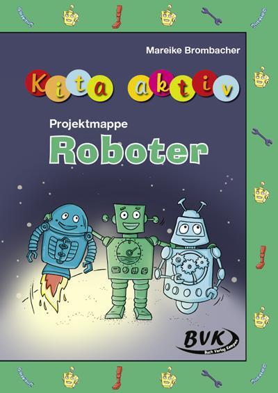 Cover: 9783965201712 | Kita aktiv Projektmappe Roboter | Mareike Brombacher | Broschüre