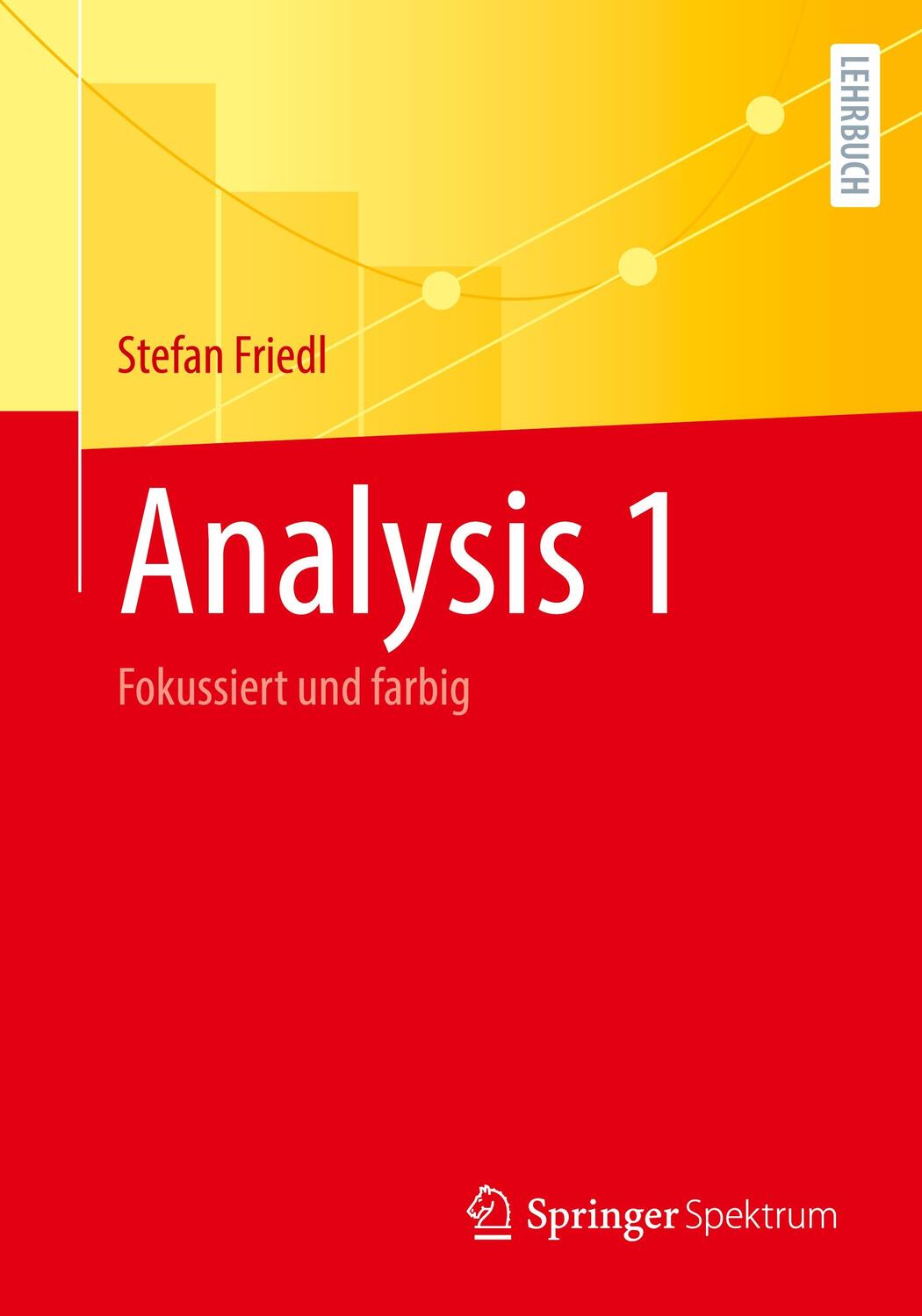 Cover: 9783662673584 | Analysis 1 | Fokussiert und farbig | Stefan Friedl | Taschenbuch