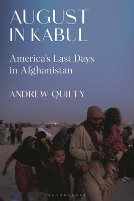 Cover: 9781350370319 | August in Kabul | America's Last Days in Afghanistan | Andrew Quilty