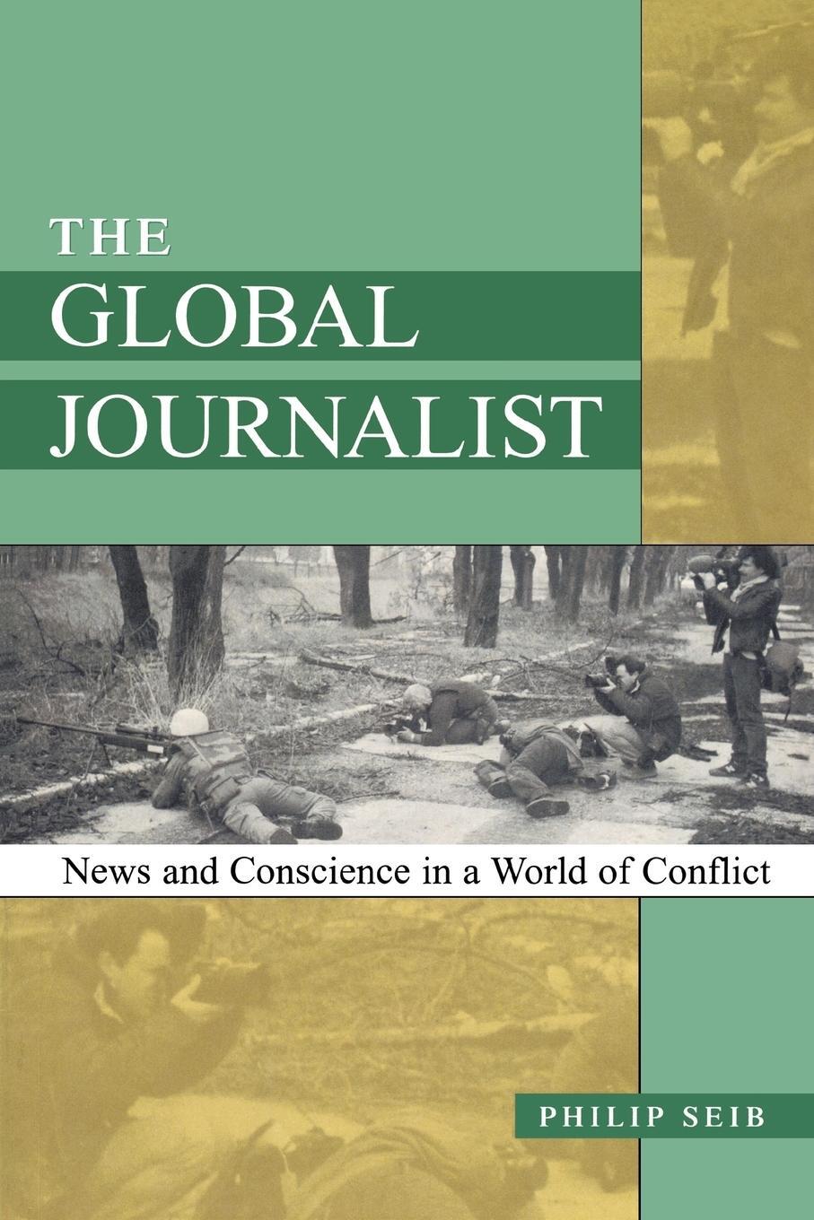 Cover: 9780742511026 | The Global Journalist | News and Conscience in a World of Conflict