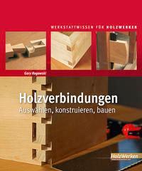 Cover: 9783866309517 | Holzverbindungen | Auswählen, konstruieren, bauen | Gary Rogowski
