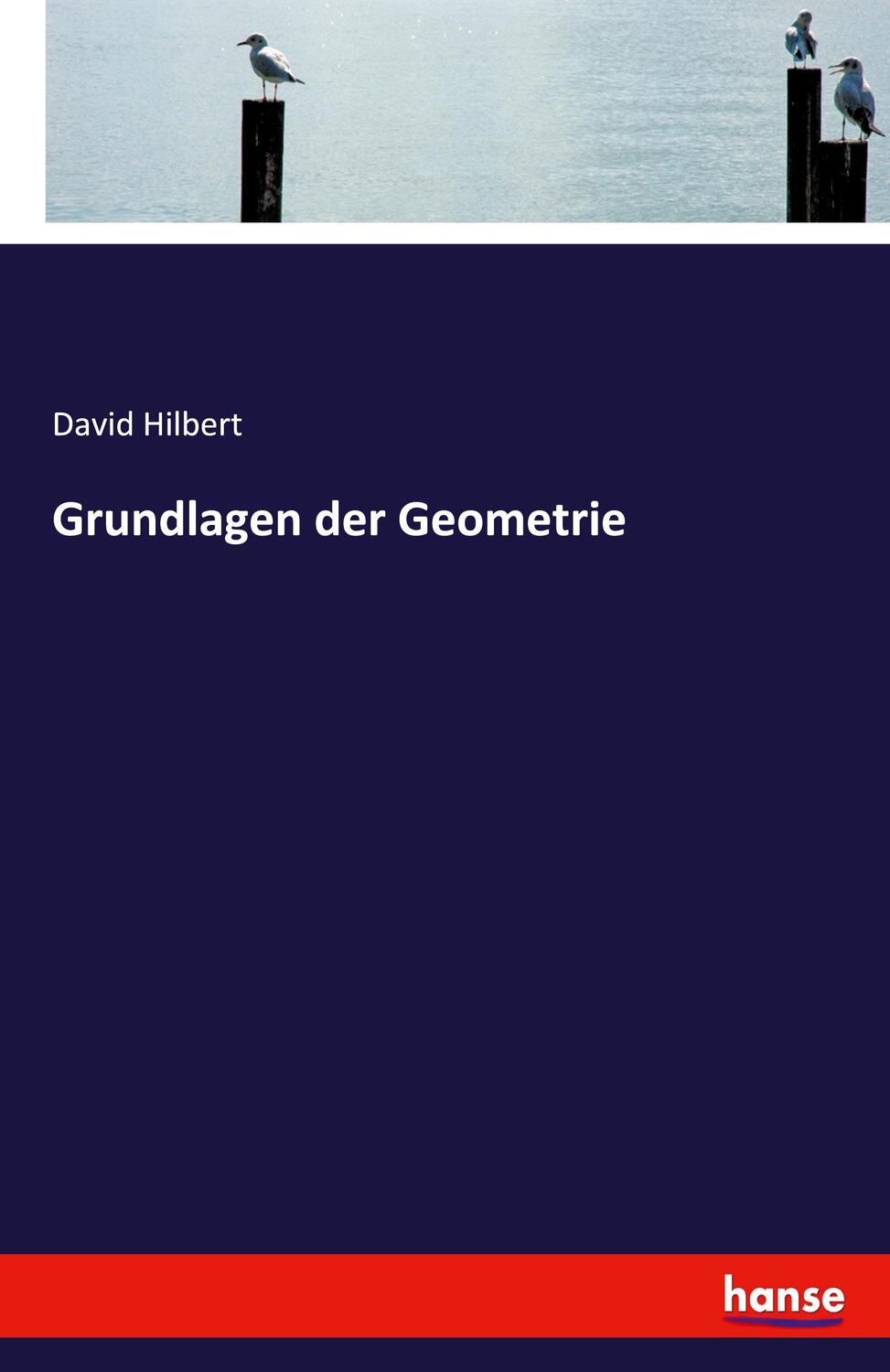 Cover: 9783743357556 | Grundlagen der Geometrie | David Hilbert | Taschenbuch | Hansebooks