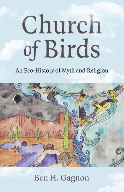 Cover: 9781803411224 | Church of Birds | An Eco-History of Myth and Religion | Ben H Gagnon