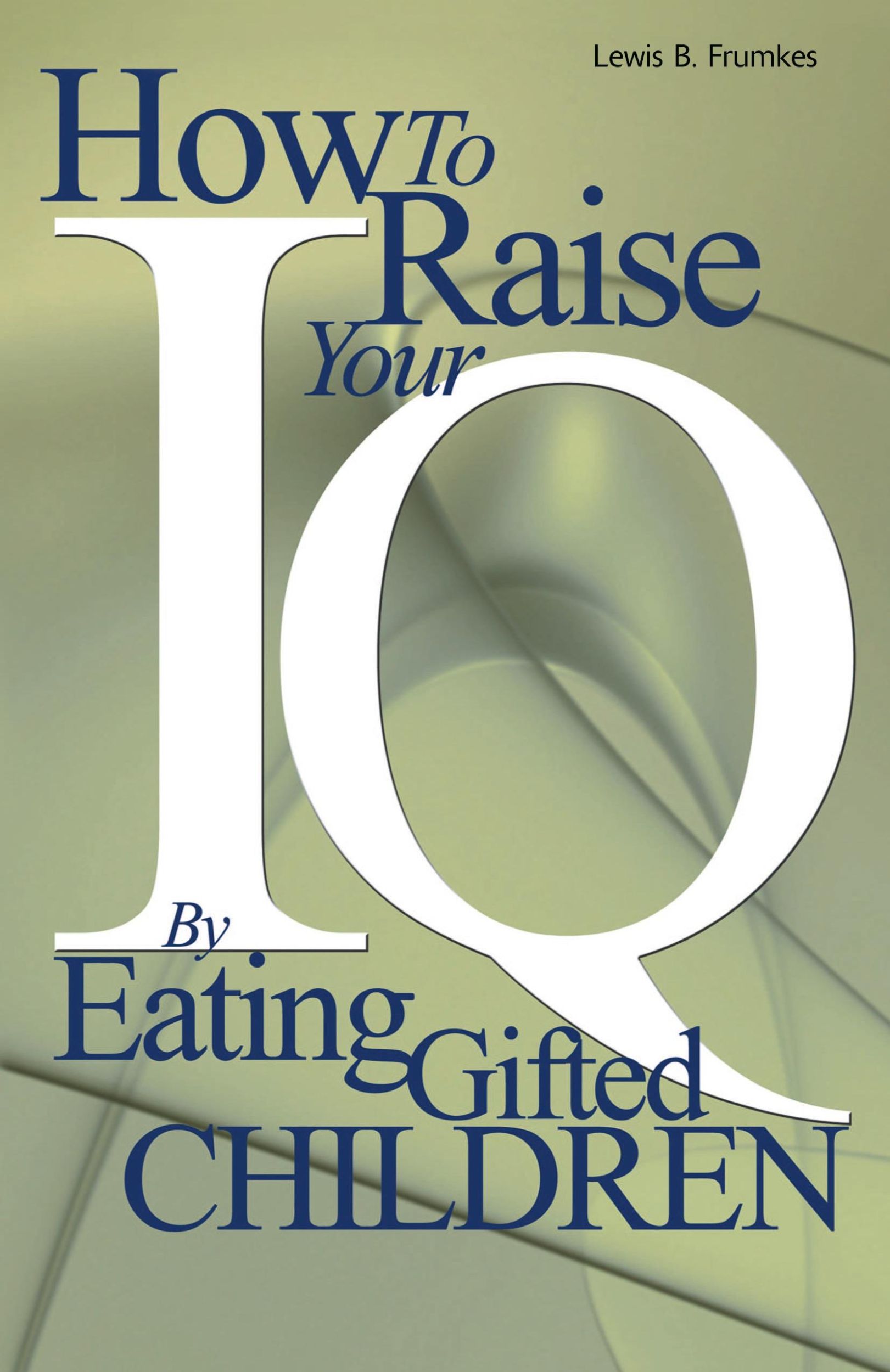 Cover: 9780595002368 | How to Raise Your I.Q. by Eating Gifted Children | Lewis Burke Frumkes