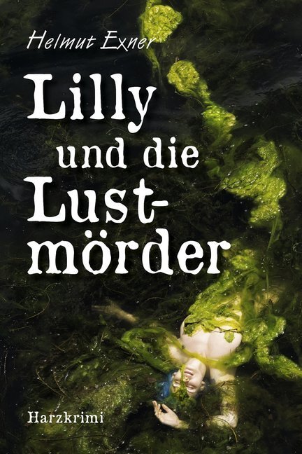 Cover: 9783947167869 | Lilly und die Lustmörder | Harzkrimi | Helmut Exner | Taschenbuch