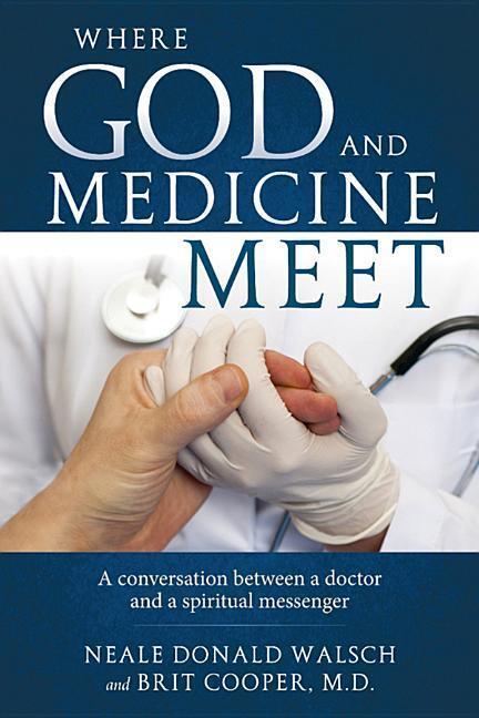 Cover: 9781937907488 | Where God and Medicine Meet: A Conversation Between a Doctor and a...