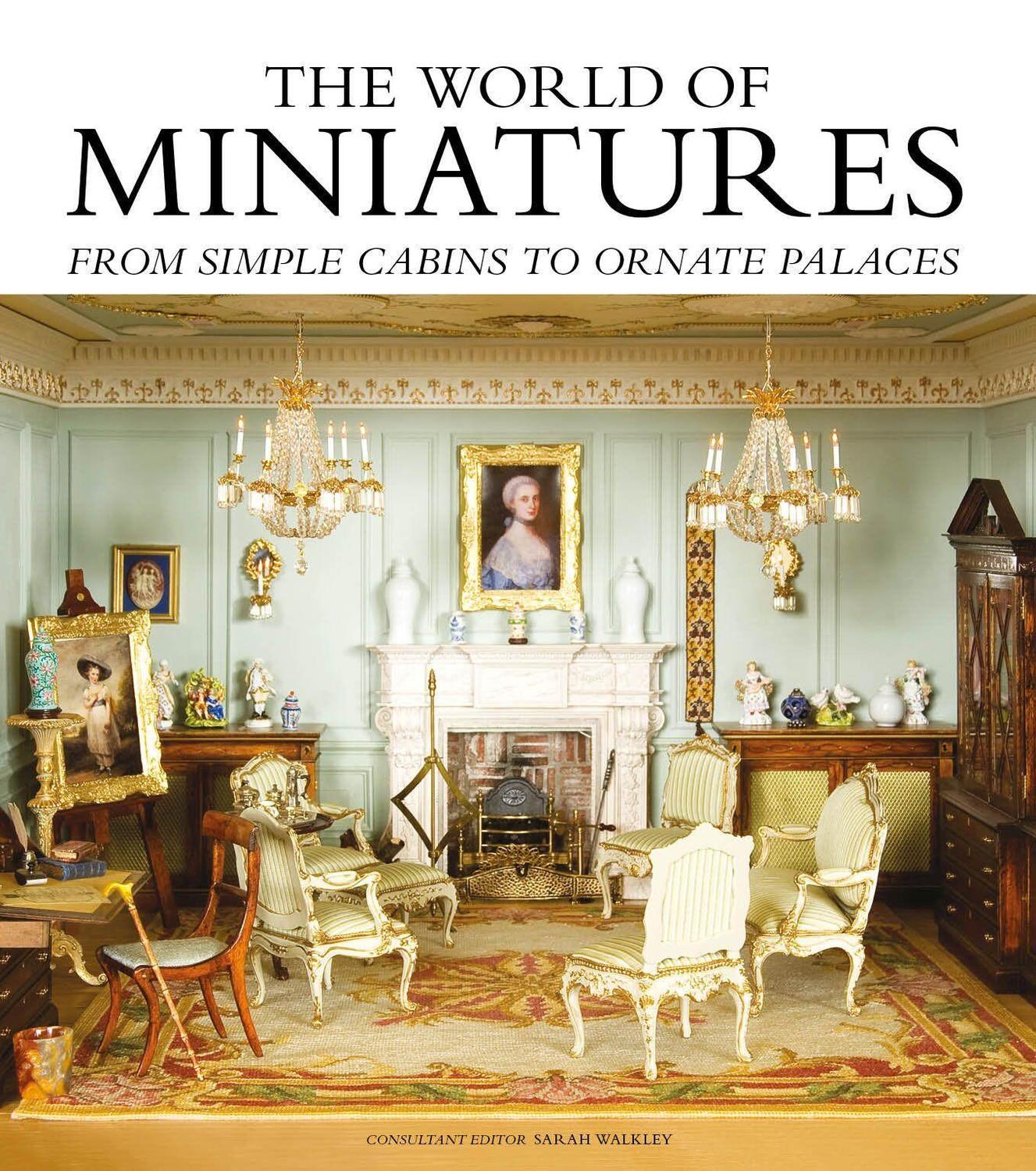 Cover: 9781784944025 | The World of Miniatures: From Simple Cabins to Ornate Palaces | Buch