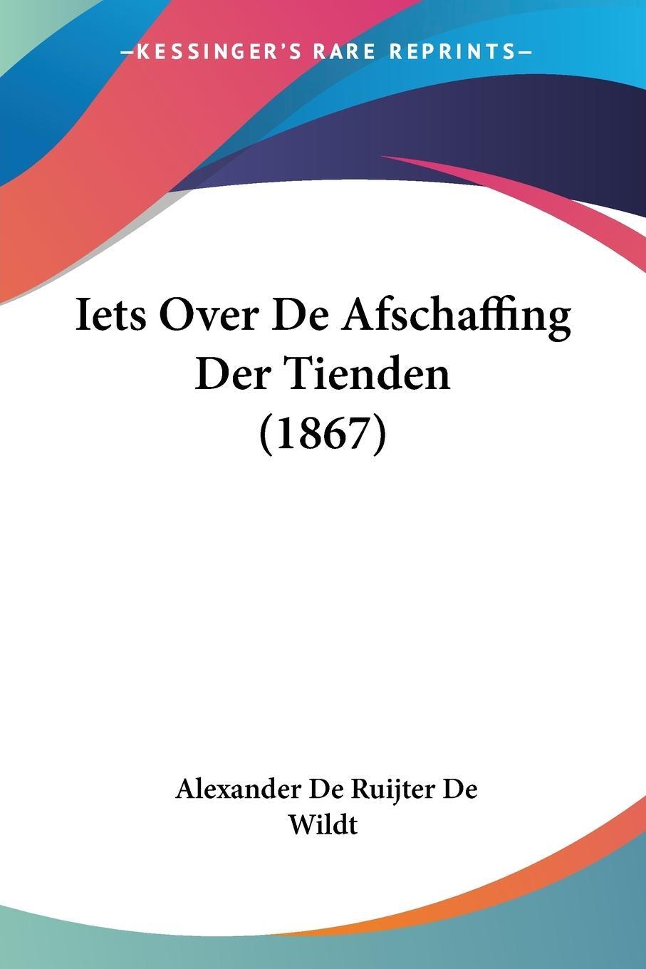Cover: 9781161201550 | Iets Over De Afschaffing Der Tienden (1867) | Wildt | Taschenbuch