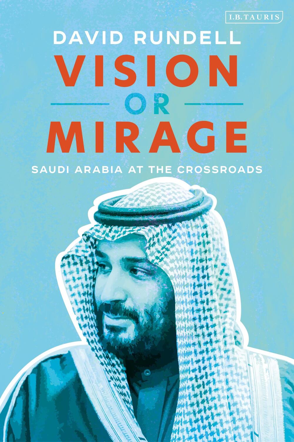Cover: 9781838605933 | Vision or Mirage: Saudi Arabia at the Crossroads | David Rundell