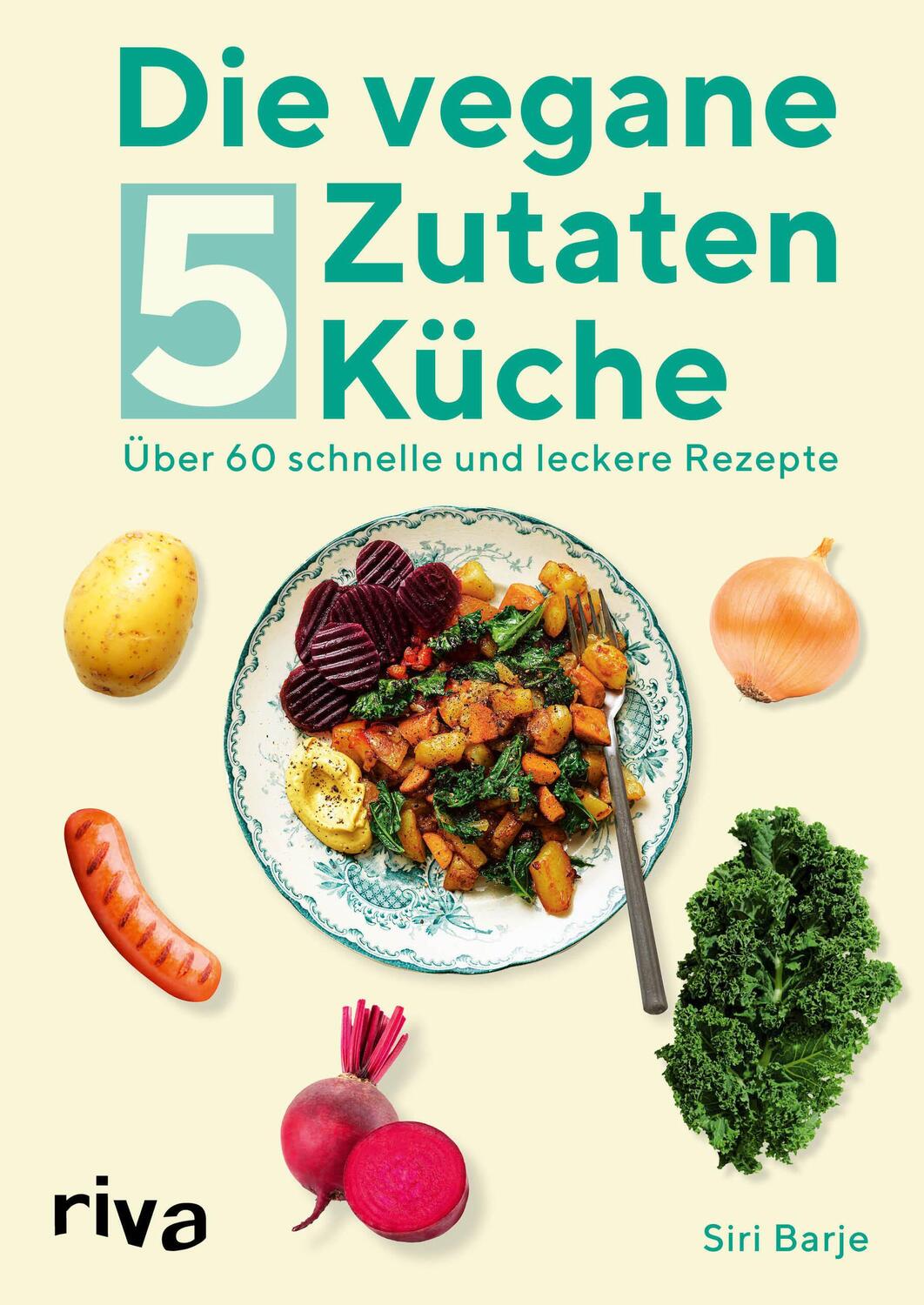Cover: 9783742316257 | Die vegane 5-Zutaten-Küche | Über 60 schnelle und leckere Rezepte