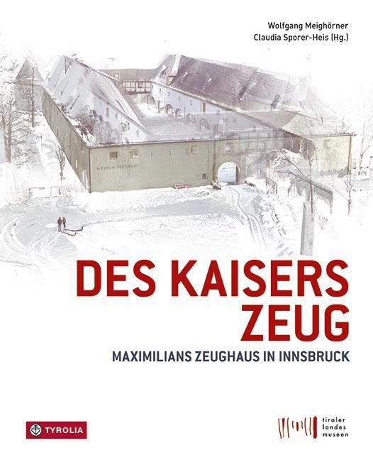 Cover: 9783702238162 | Des Kaisers Zeug | Maximilians Zeughaus in Innsbruck | Buch | 264 S.