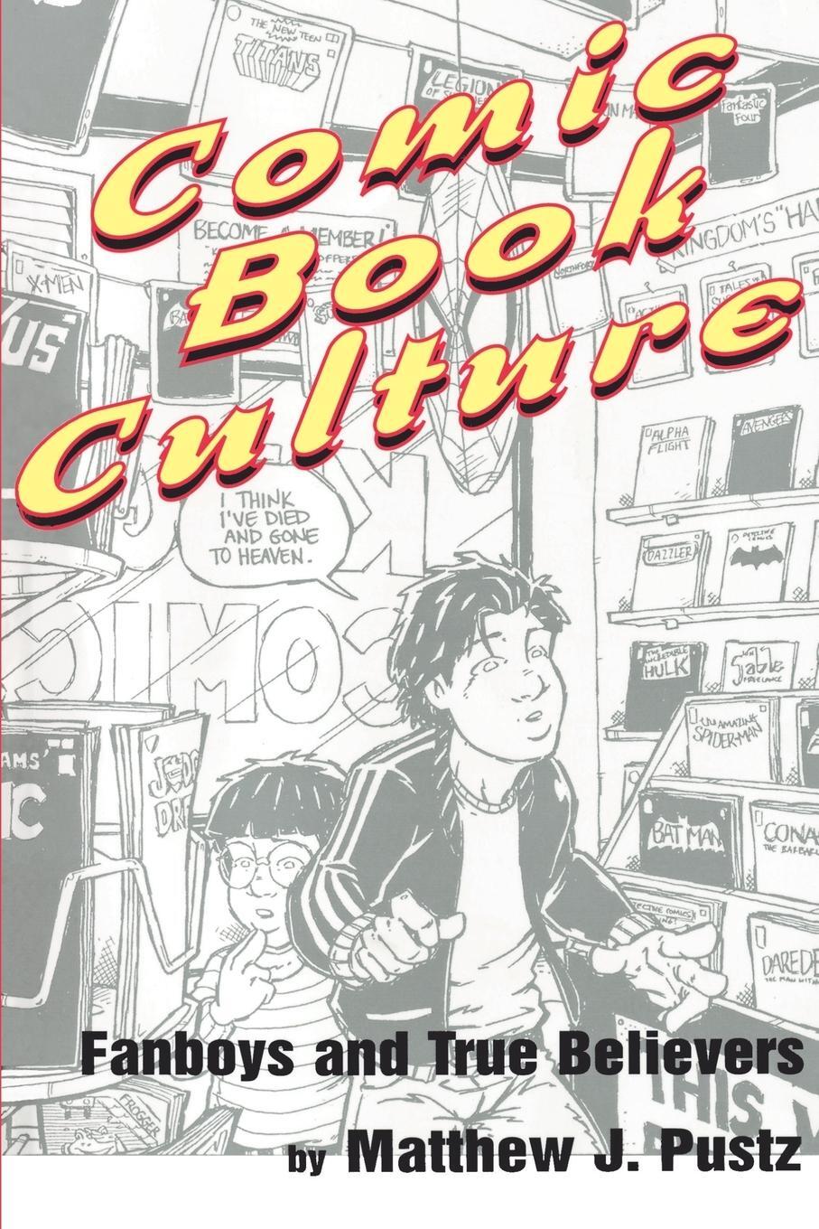 Cover: 9781578062010 | Comic Book Culture | Fanboys and True Believers | Matthew J. Pustz