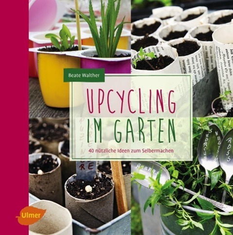 Cover: 9783800176304 | Upcycling im Garten | 40 nützliche Ideen zum Selbermachen | Walther