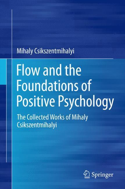 Cover: 9789401790871 | Flow and the Foundations of Positive Psychology | Csikszentmihalyi