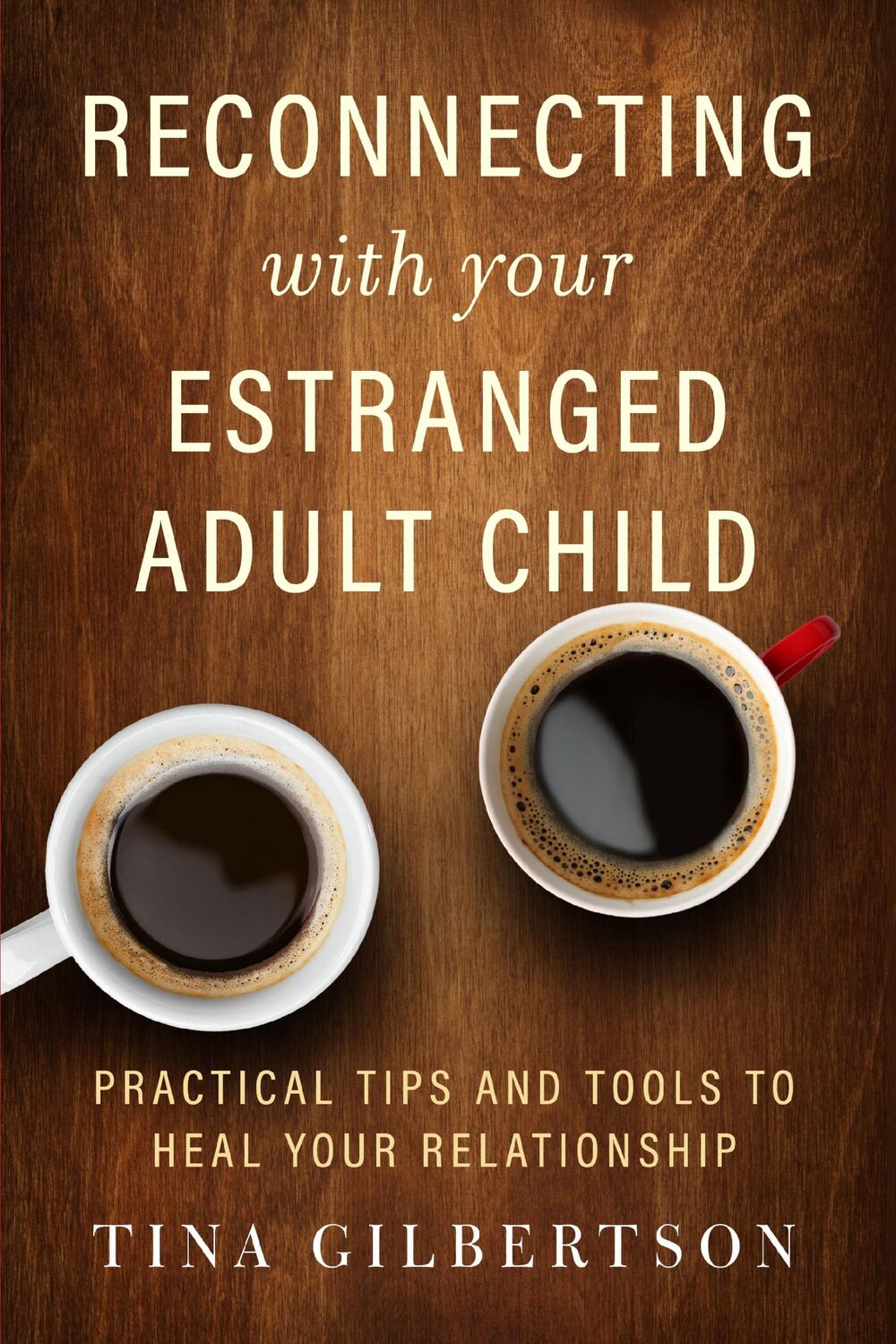 Cover: 9781608686582 | Reconnecting with Your Estranged Adult Child | Tina Gilbertson | Buch