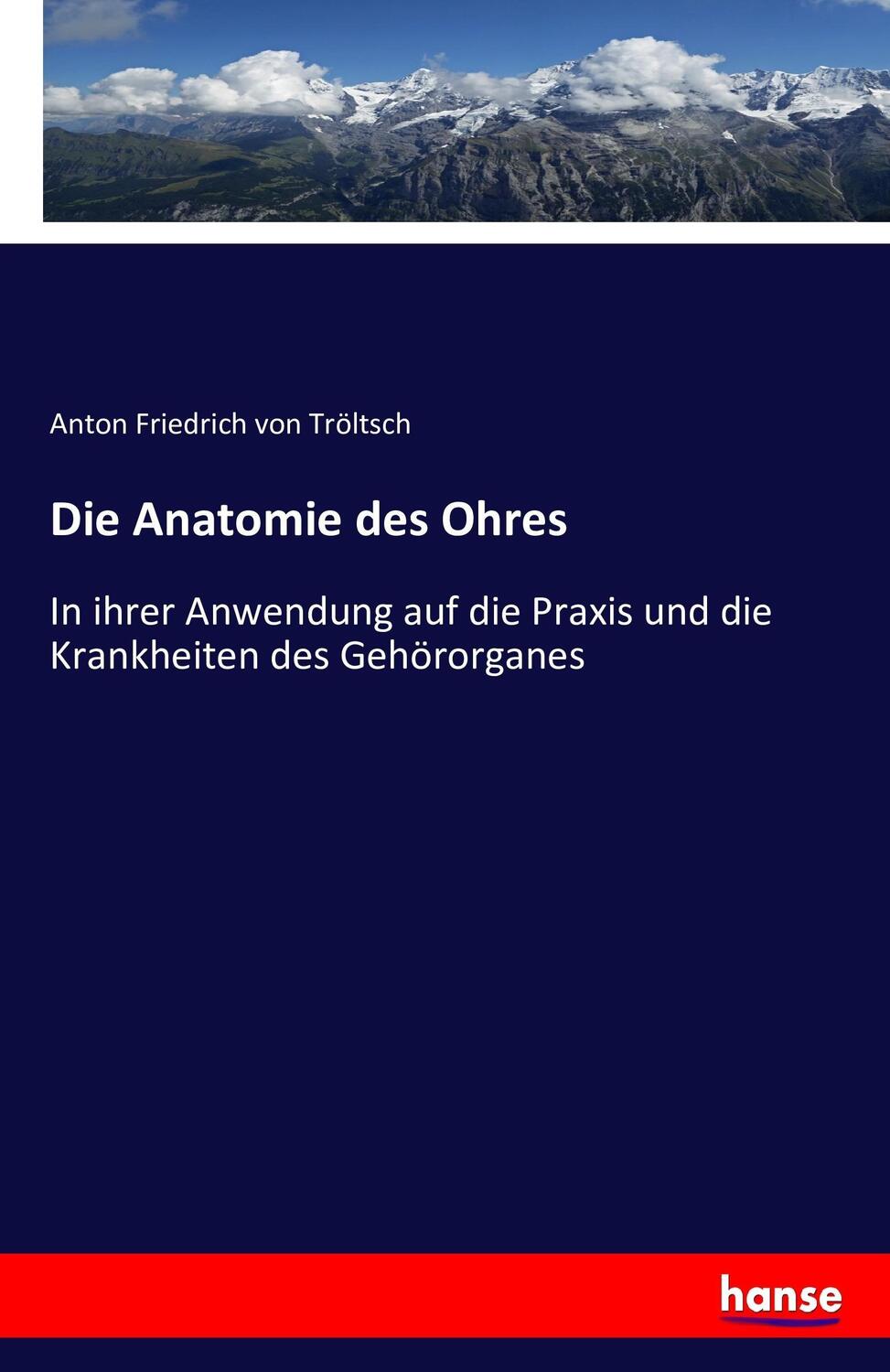 Cover: 9783743455573 | Die Anatomie des Ohres | Anton Friedrich von Tröltsch | Taschenbuch
