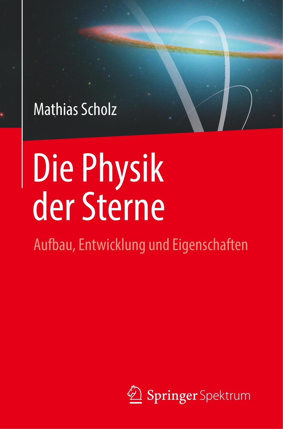 Cover: 9783662578001 | Die Physik der Sterne | Aufbau, Entwicklung und Eigenschaften | Scholz