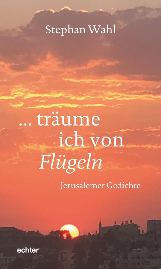 Cover: 9783429056216 | träume ich von Flügeln | Jerusalemer Gedichte | Stephan Wahl | Buch