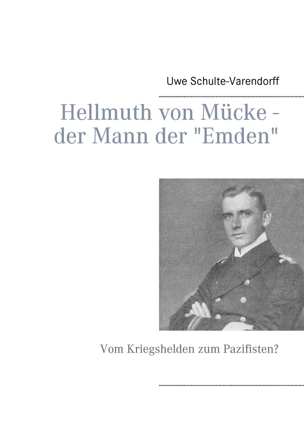 Cover: 9783839184721 | Hellmuth von Mücke - der Mann der "Emden" | Uwe Schulte-Varendorff