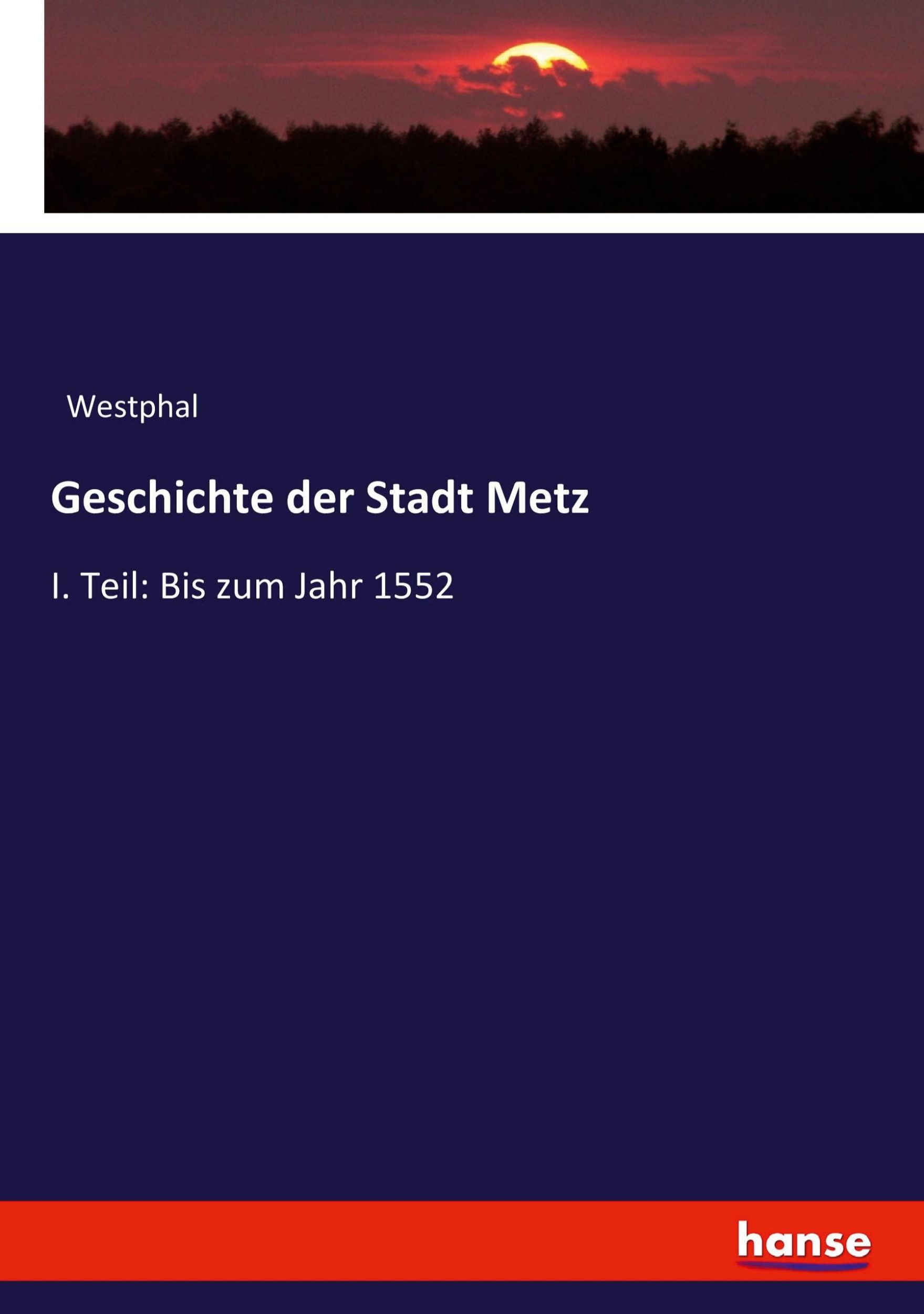 Cover: 9783743664630 | Geschichte der Stadt Metz | I. Teil: Bis zum Jahr 1552 | Westphal