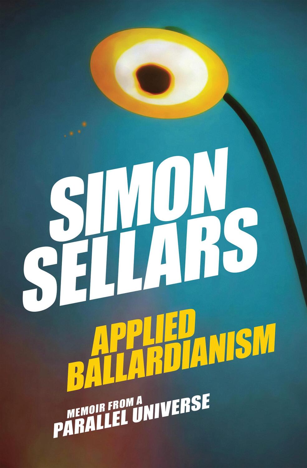 Cover: 9780995455078 | Applied Ballardianism | Memoir from a Parallel Universe | Sellars
