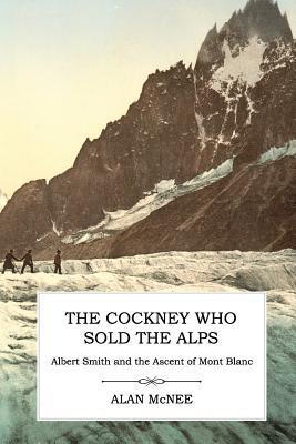 Cover: 9781906469528 | The Cockney Who Sold the Alps | Alan Mcnee | Taschenbuch | Paperback