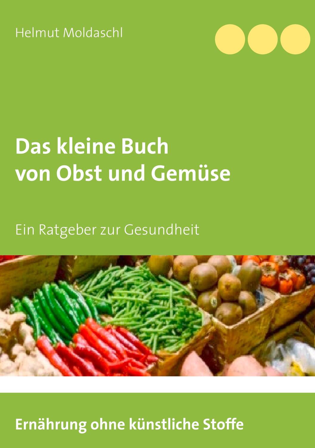 Cover: 9783749421862 | Das kleine Buch von Obst und Gemüse | Helmut Moldaschl | Taschenbuch
