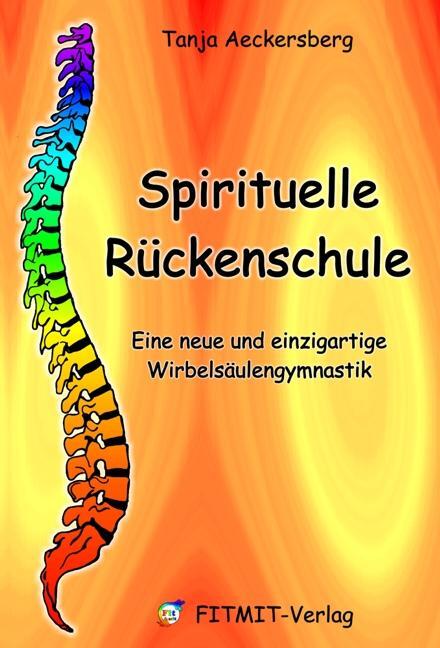 Cover: 9783000168345 | Spirituelle Rückenschule | Tanja Aeckersberg | Buch | Deutsch | 2011