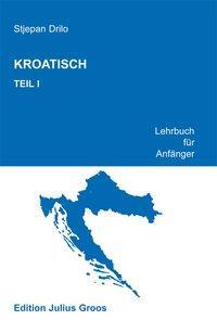 Cover: 9783872768469 | Kroatisch 1 | Lehrbuch für Anfänger | Stjepan Drilo | Taschenbuch