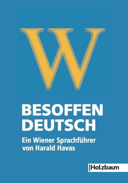 Cover: 9783902980632 | Besoffen - Deutsch | Ein Wiener Sprachführer | Harald Havas | 36 S.