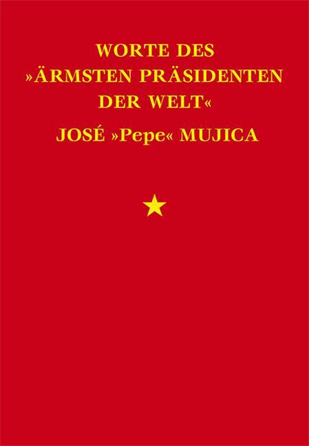 Cover: 9783939816515 | Worte des »ärmsten Präsidenten der Welt« José »Pepe« Mujica | Mujica