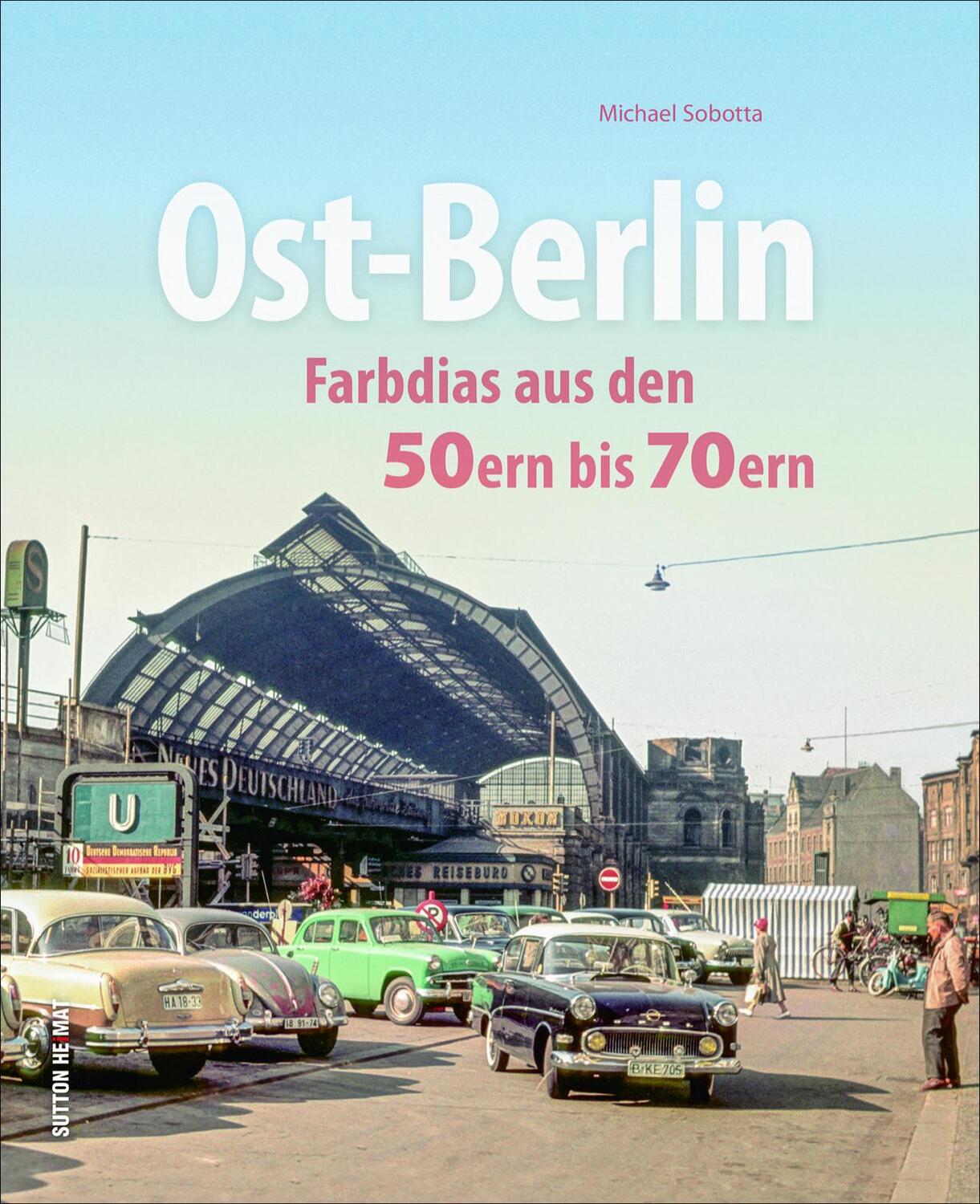 Cover: 9783963030666 | Ost-Berlin | Farbdias aus den 50ern bis 70ern | Michael Sobotta | Buch